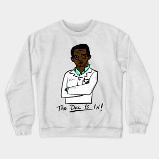 The Doc is In- 1 Crewneck Sweatshirt